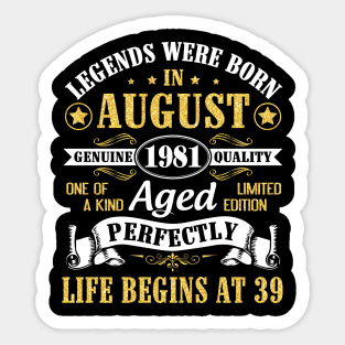 Legends Were Born In August 1981 Genuine Quality Aged Perfectly Life Begins At 39 Years Old Birthday Sticker